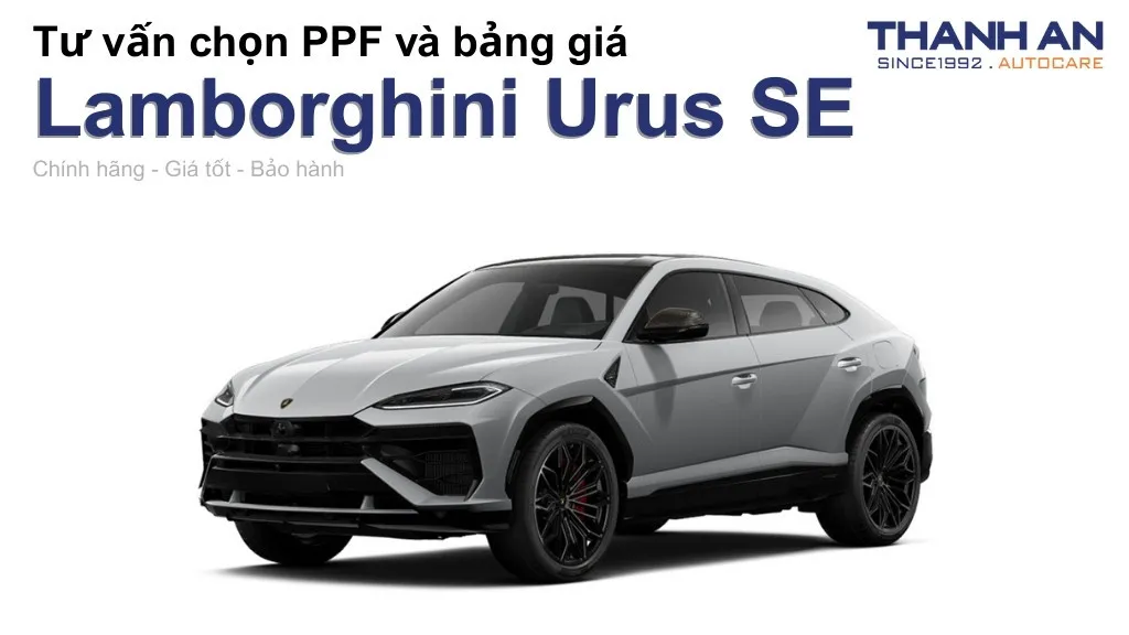 Dán PPF xe Lamborghini Urus SE loại nào tốt? Bảng giá mới nhất