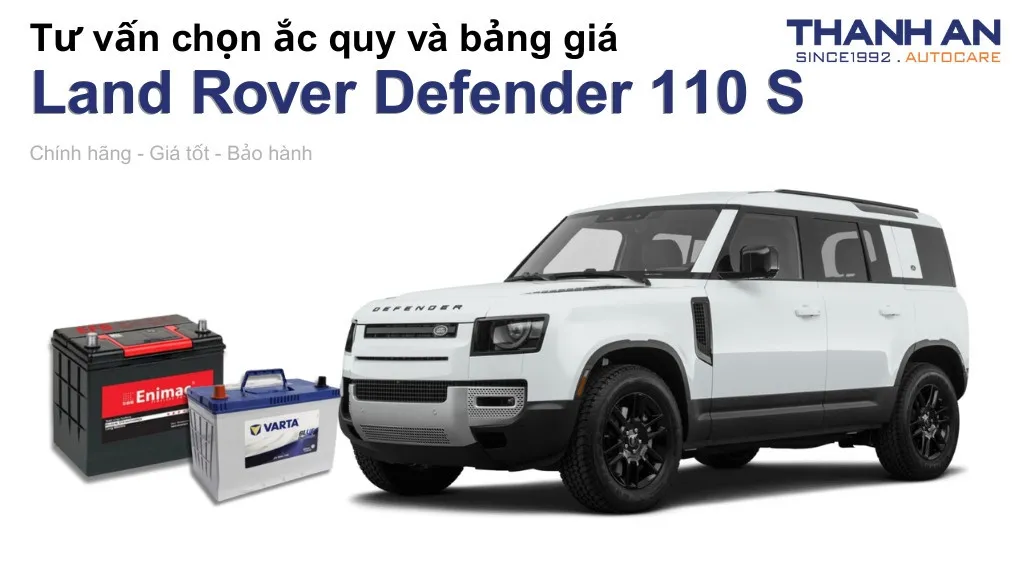 Bình ắc quy xe Land Rover Defender 110 S loại nào tốt? Bảng giá mới nhất