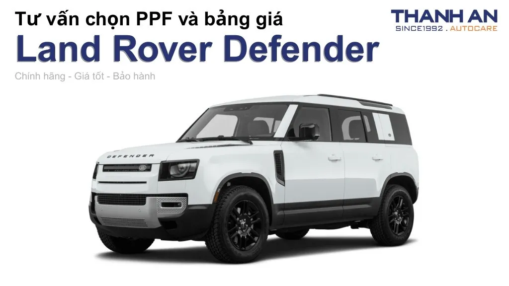 Dán PPF xe Land Rover Defender loại nào tốt? Bảng giá mới nhất