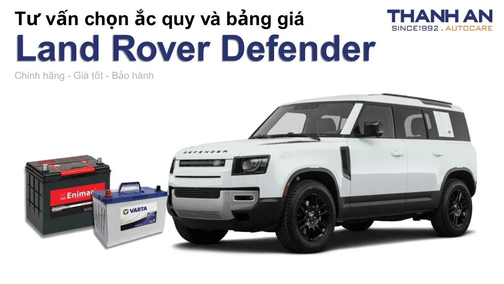 Bình ắc quy xe Land Rover Defender loại nào tốt? Bảng giá mới nhất
