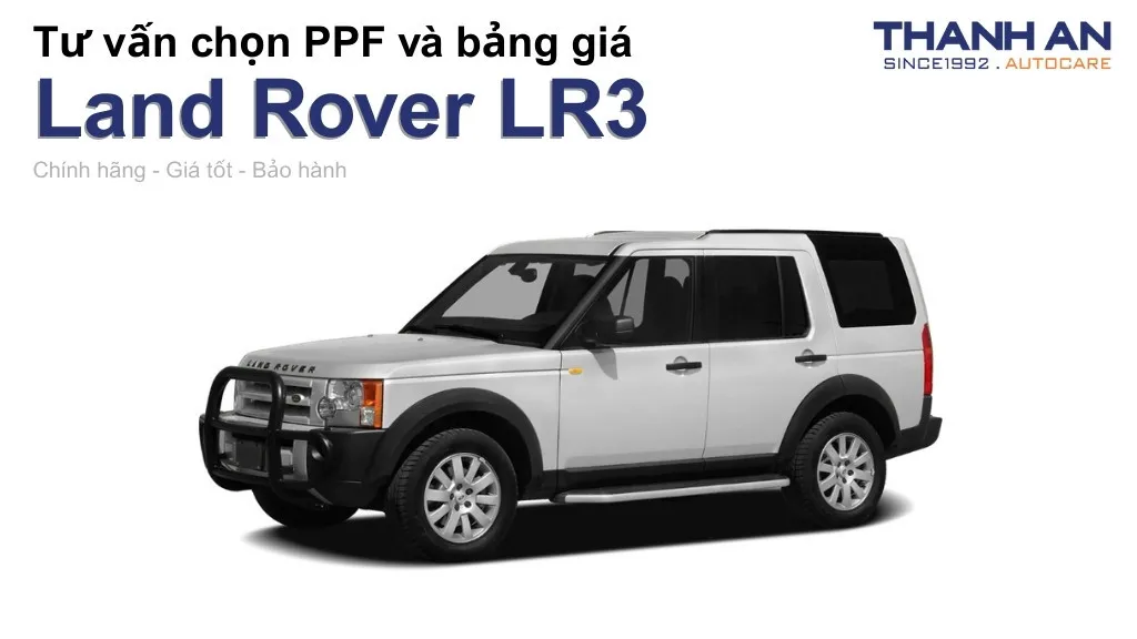 Dán PPF xe Land Rover LR3 loại nào tốt? Bảng giá mới nhất
