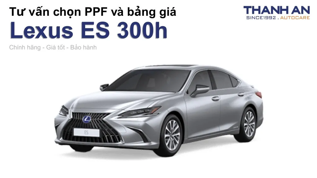 Dán PPF xe Lexus ES 300h loại nào tốt? Bảng giá mới nhất