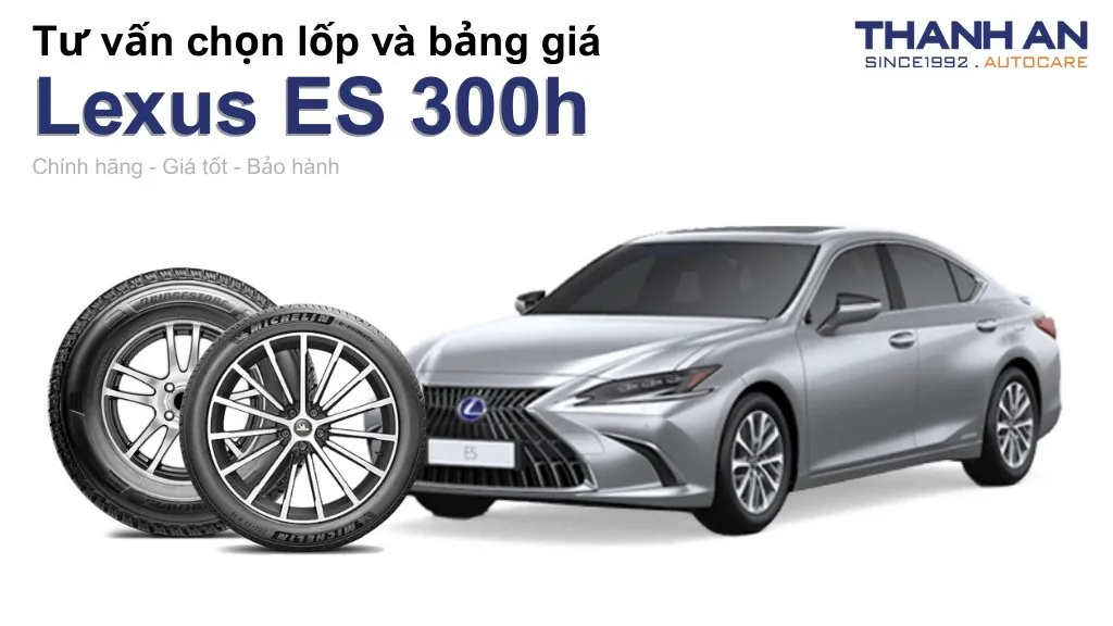 Lốp xe Lexus ES 300h giá bao nhiêu? Sử dụng các kích thước nào?