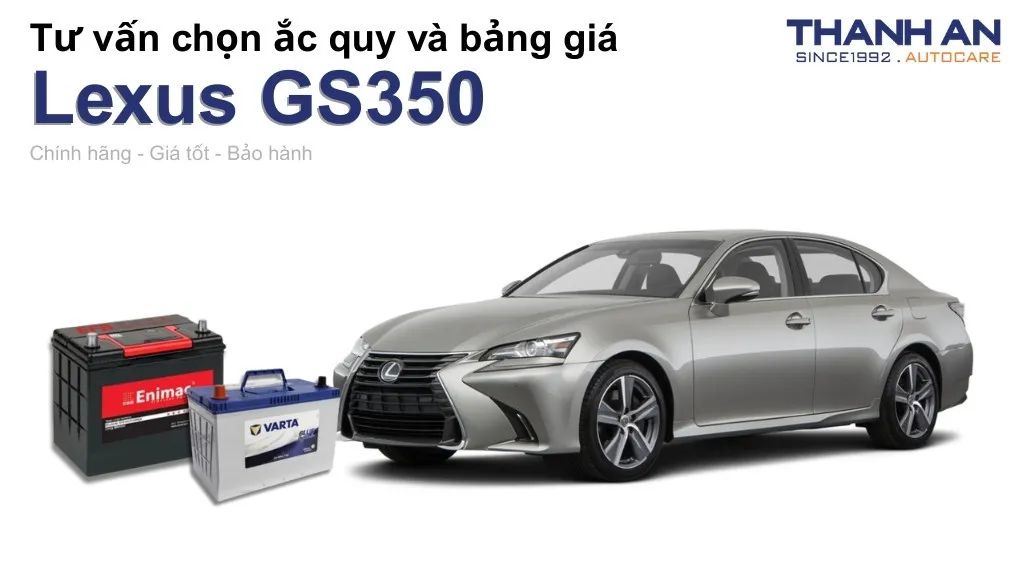 Bình ắc quy xe Lexus GS350 loại nào tốt? Bảng giá mới nhất