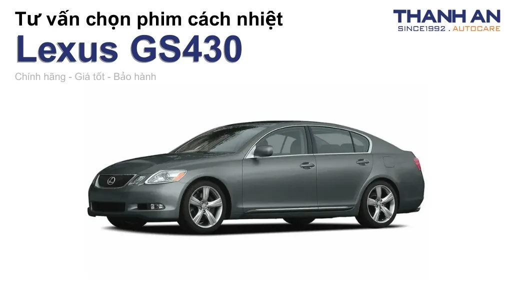 Dán phim cách nhiệt xe Lexus GS430 loại nào tốt? Bảng giá mới nhất