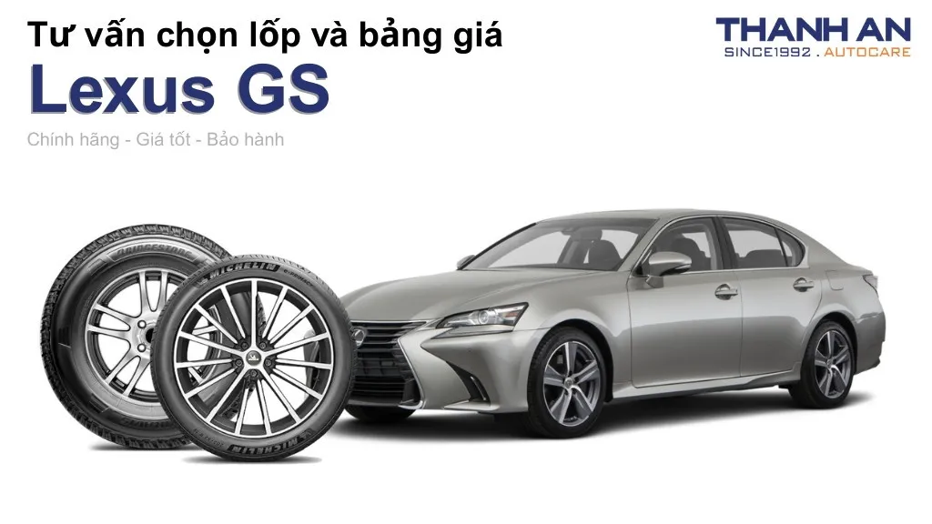 Lốp xe Lexus GS giá bao nhiêu? Sử dụng các kích thước nào?