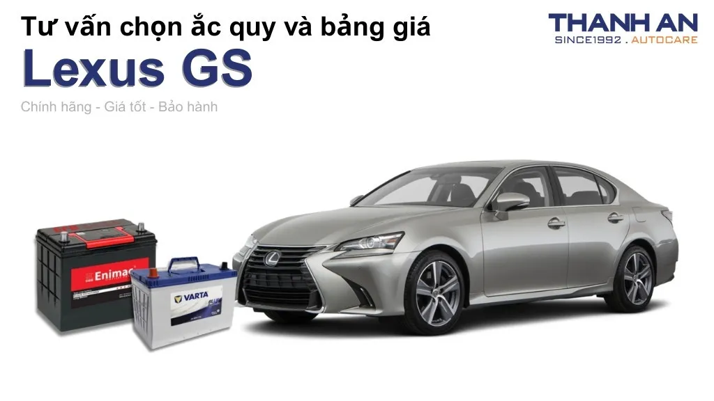 Bình ắc quy xe Lexus GS loại nào tốt? Bảng giá mới nhất