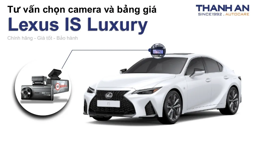 Camera hành trình xe Lexus IS Luxury loại nào tốt? Bảng giá mới nhất