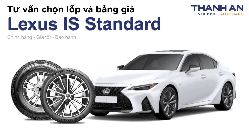 Lốp xe Lexus IS Standard giá bao nhiêu? Sử dụng các kích thước nào?