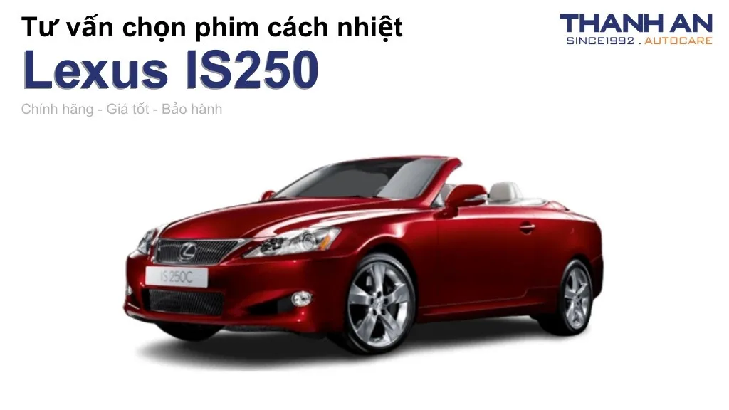 Dán phim cách nhiệt xe Lexus IS250 loại nào tốt? Bảng giá mới nhất