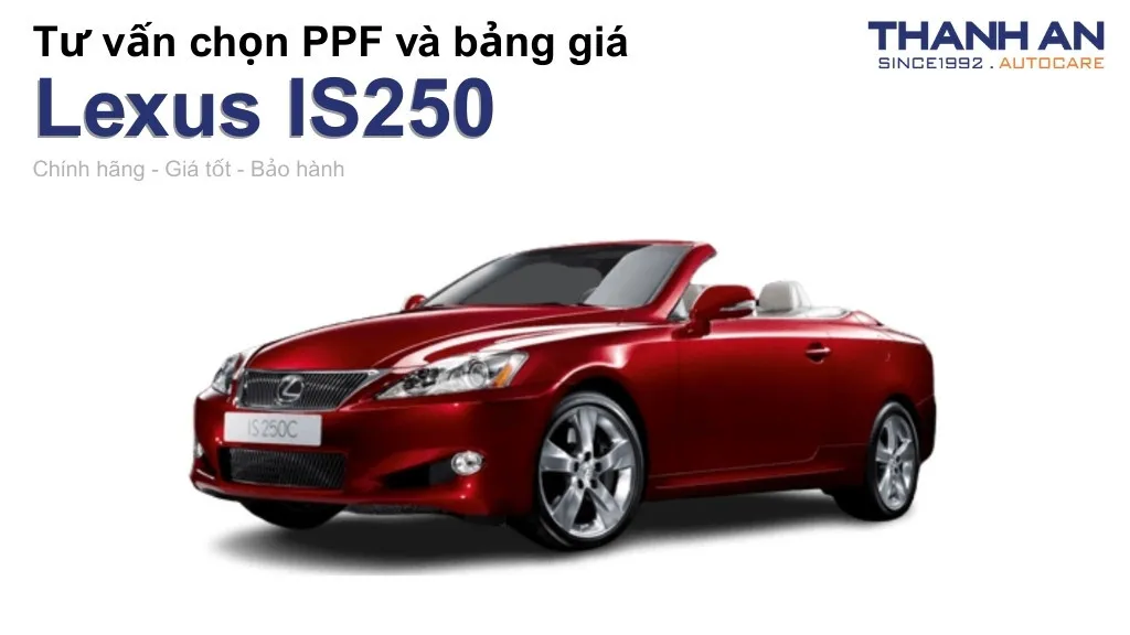 Dán PPF xe Lexus IS250 loại nào tốt? Bảng giá mới nhất