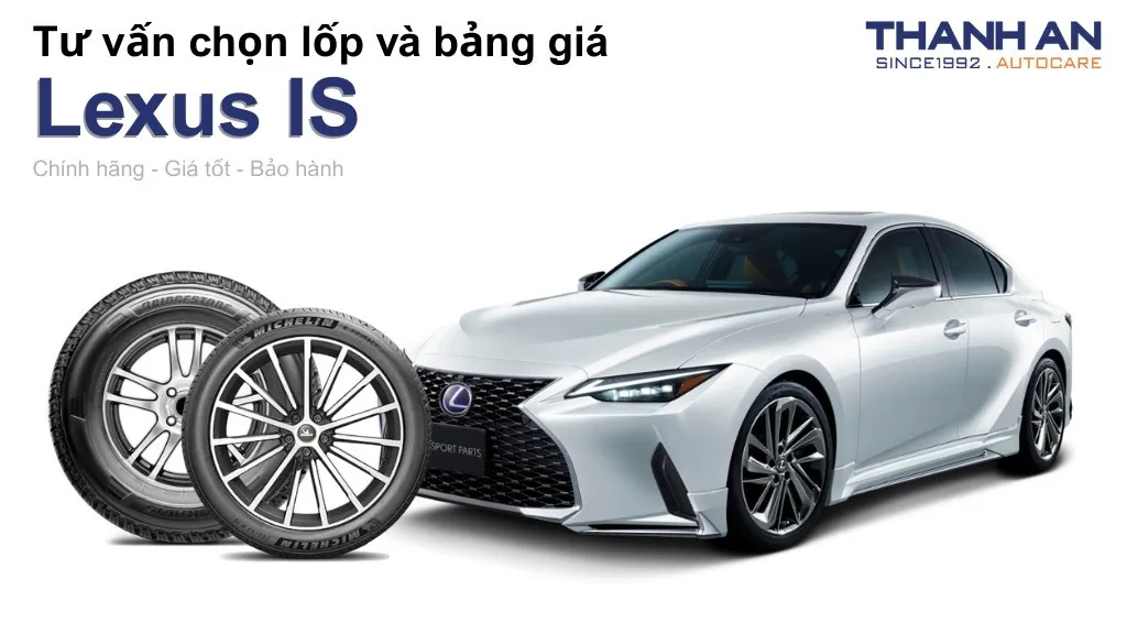 Lốp xe Lexus IS giá bao nhiêu? Sử dụng các kích thước nào?