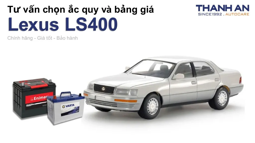Bình ắc quy xe Lexus LS400 loại nào tốt? Bảng giá mới nhất