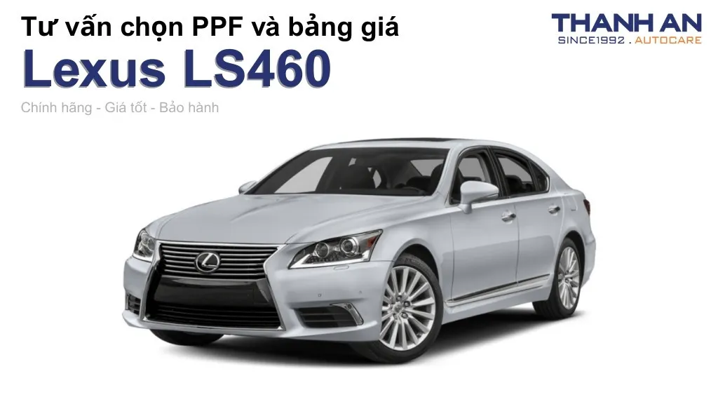 Dán PPF xe Lexus LS460 loại nào tốt? Bảng giá mới nhất