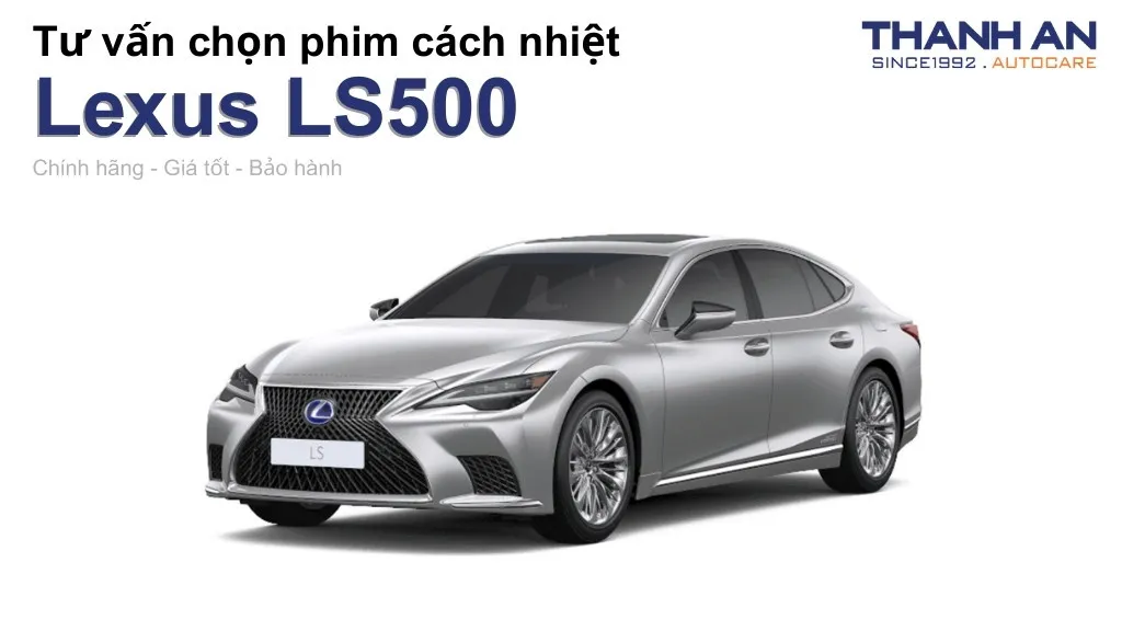 Dán phim cách nhiệt xe Lexus LS500 loại nào tốt? Bảng giá mới nhất