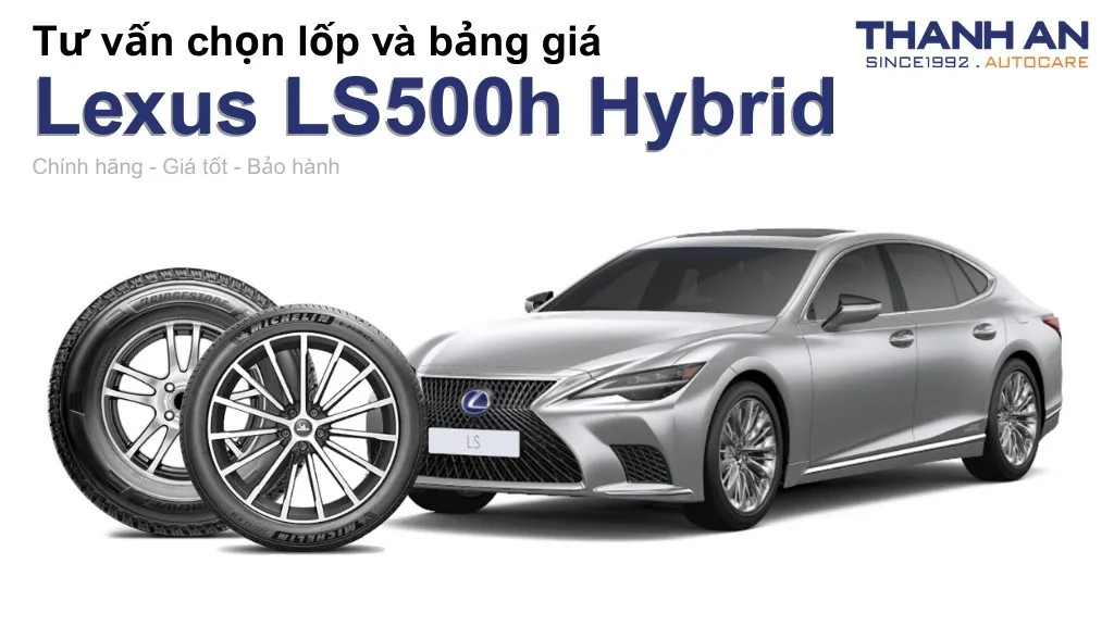 Lốp xe Lexus LS500h Hybrid giá bao nhiêu? Sử dụng các kích thước nào?