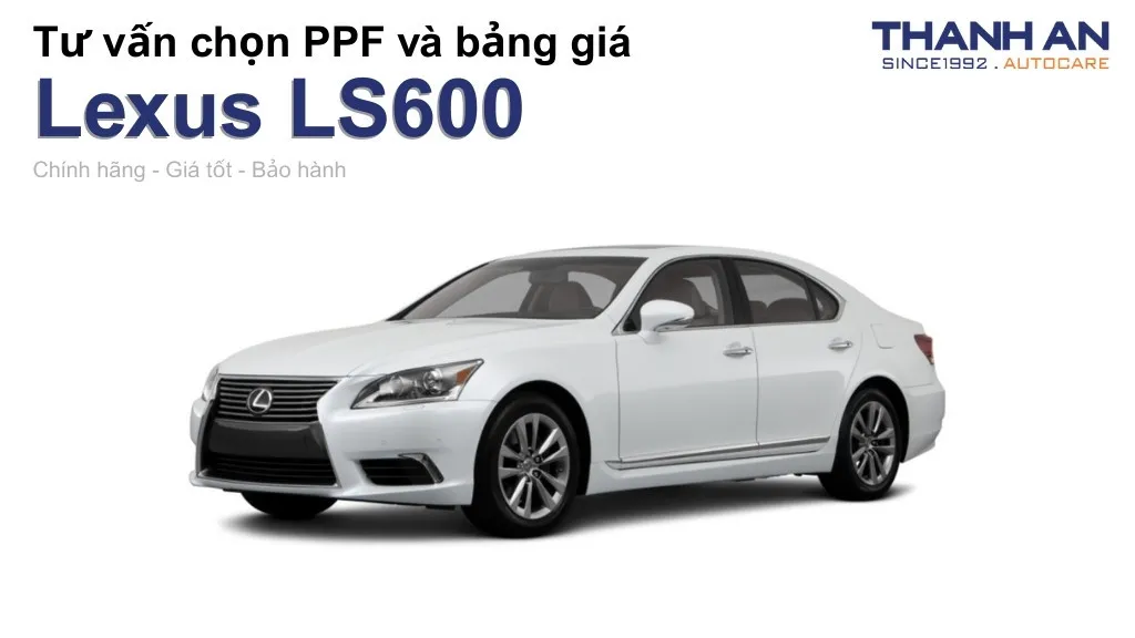 Dán PPF xe Lexus LS600 loại nào tốt? Bảng giá mới nhất