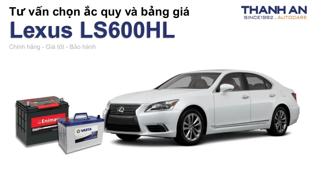 Bình ắc quy xe Lexus LS600HL loại nào tốt? Bảng giá mới nhất