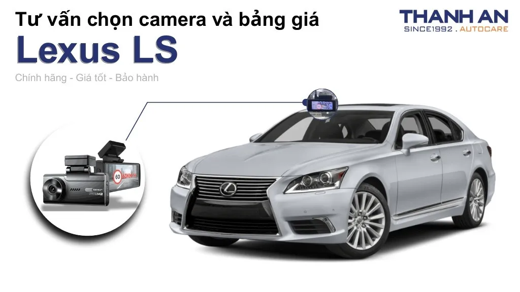 Camera hành trình xe Lexus LS loại nào tốt? Bảng giá mới nhất