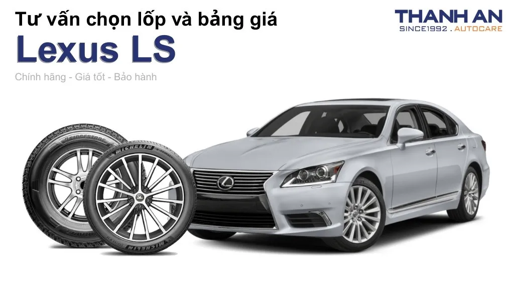 Lốp xe Lexus LS giá bao nhiêu? Sử dụng các kích thước nào?