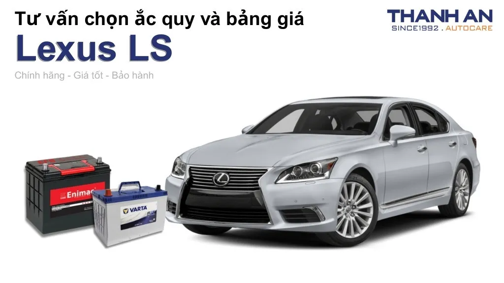 Bình ắc quy xe Lexus LS loại nào tốt? Bảng giá mới nhất