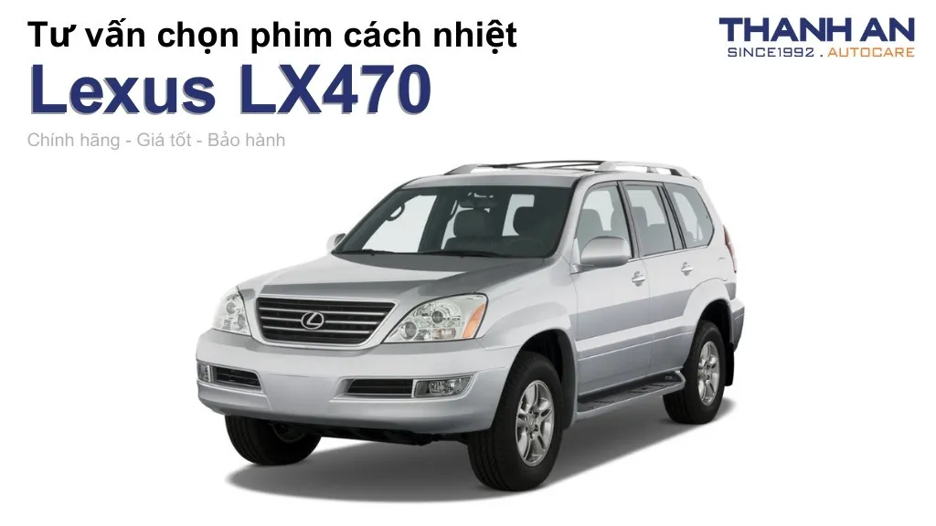 Dán phim cách nhiệt xe Lexus LX470 loại nào tốt? Bảng giá mới nhất