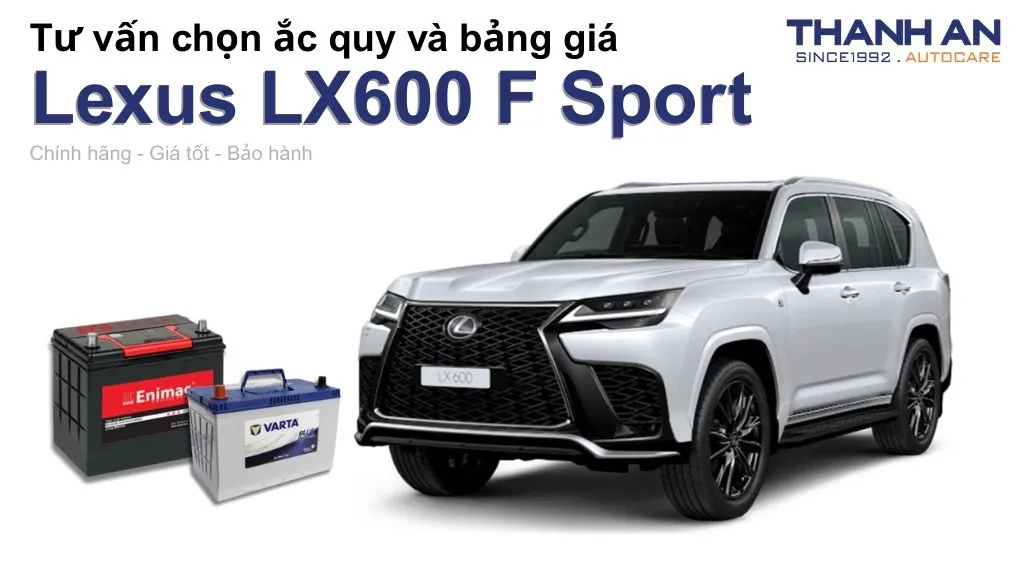 Bình ắc quy xe Lexus LX600 F Sport loại nào tốt? Bảng giá mới nhất