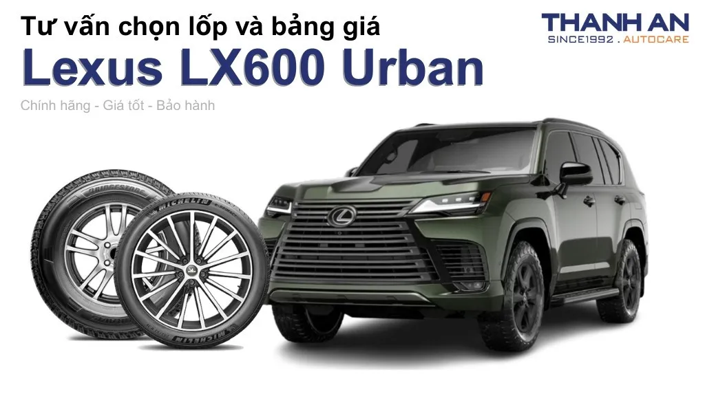 Lốp xe Lexus LX600 Urban giá bao nhiêu? Sử dụng các kích thước nào?