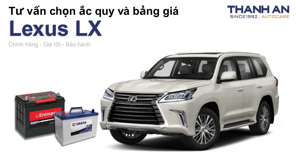 Bình ắc quy xe Lexus LX loại nào tốt? Bảng giá mới nhất