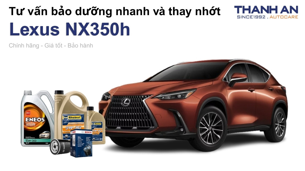 Dầu nhớt xe Lexus NX350h loại nào tốt? Bảng giá mới nhất