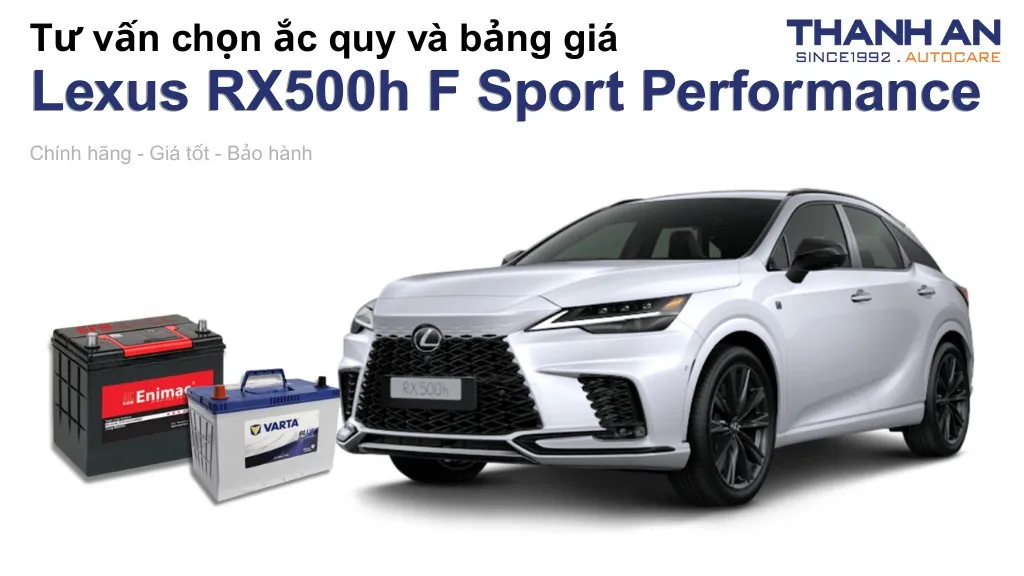Bình ắc quy xe Lexus RX500h F Sport Performance loại nào tốt? Bảng giá mới nhất