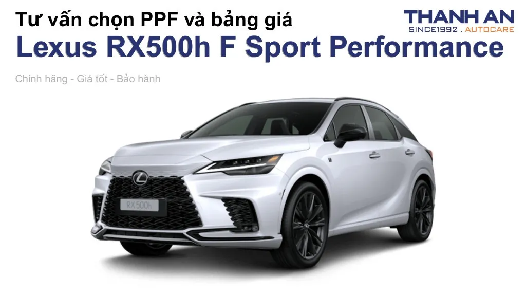 Dán PPF xe Lexus RX500h F Sport Performance loại nào tốt? Bảng giá mới nhất