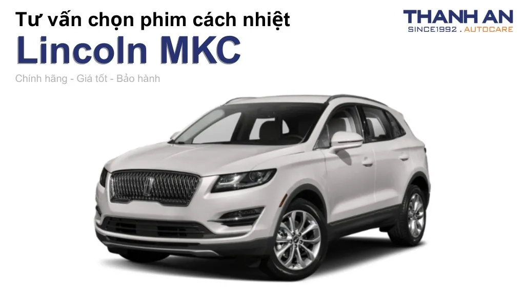 Dán phim cách nhiệt xe Lincoln MKC loại nào tốt? Bảng giá mới nhất