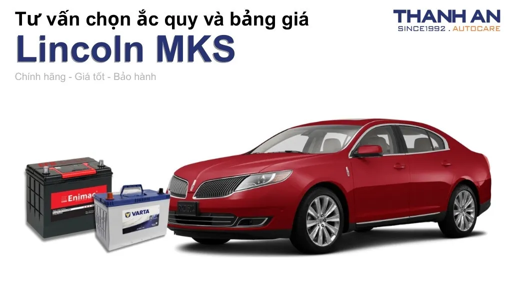 Bình ắc quy xe Lincoln MKS loại nào tốt? Bảng giá mới nhất