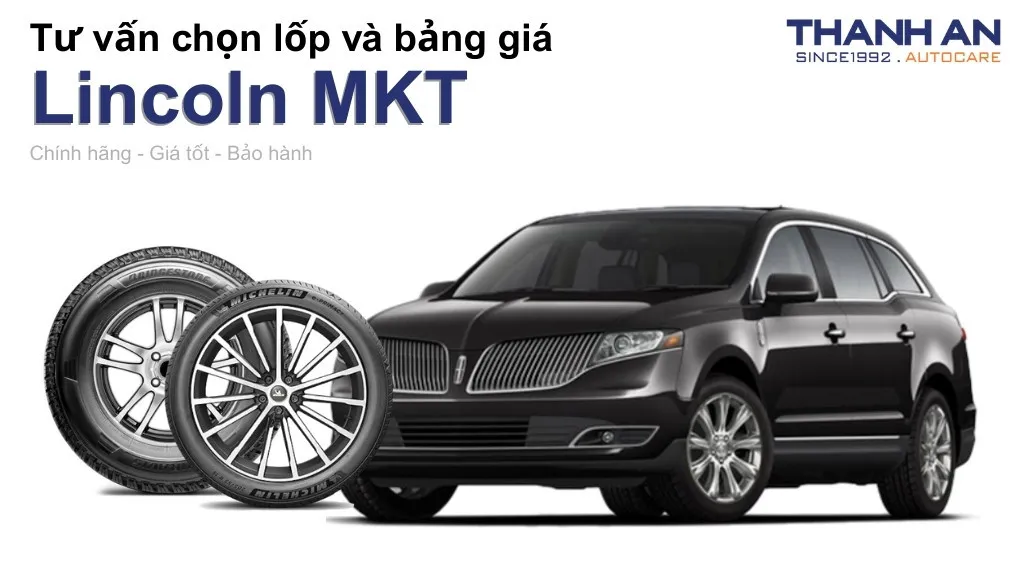 Lốp xe Lincoln MKT giá bao nhiêu? Sử dụng các kích thước nào?