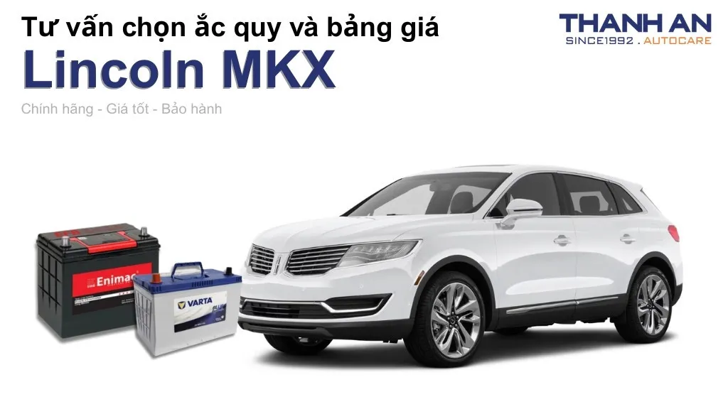 Bình ắc quy xe Lincoln MKX loại nào tốt? Bảng giá mới nhất