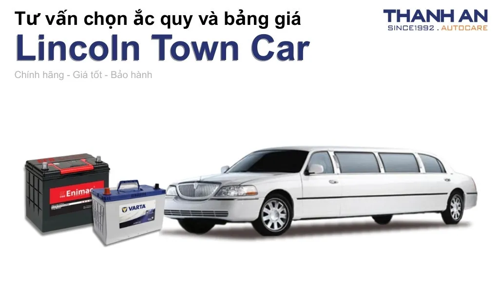Bình ắc quy xe Lincoln Town Car loại nào tốt? Bảng giá mới nhất