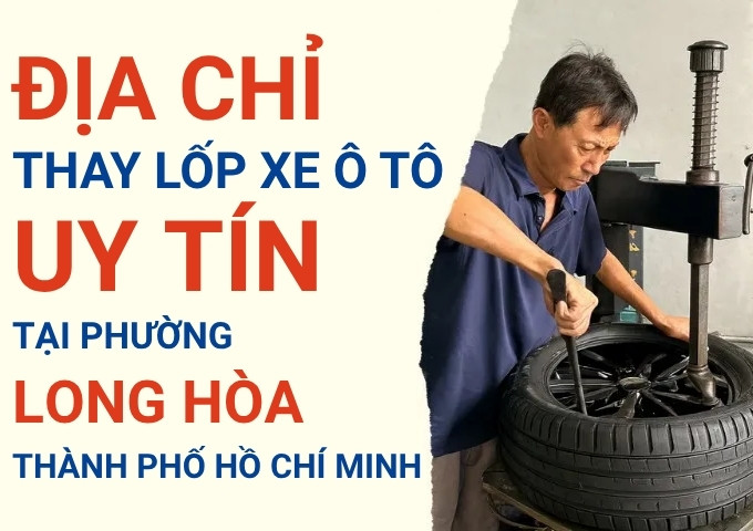 Top 7+ địa chỉ cửa hàng thay lốp xe ô tô uy tín tại Xã Long Hòa TpHCM