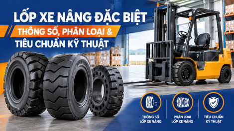 Lốp xe nâng đặc biệt: Thông số, phân loại & tiêu chuẩn kỹ thuật