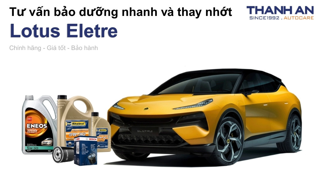 Dầu nhớt xe Lotus Eletre loại nào tốt? Bảng giá mới nhất