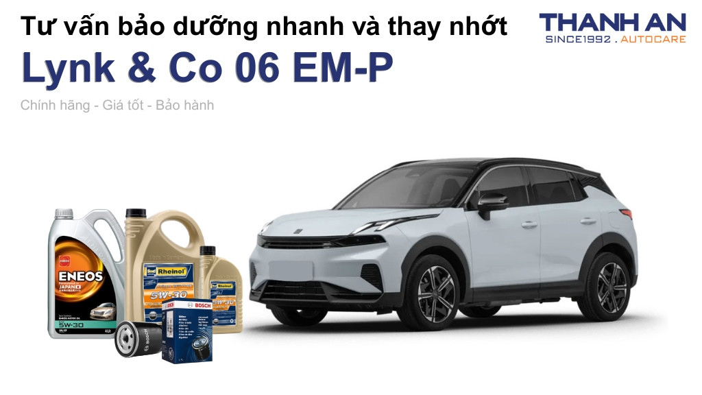 Dầu nhớt xe Lynk & Co 06 EM-P loại nào tốt? Bảng giá mới nhất