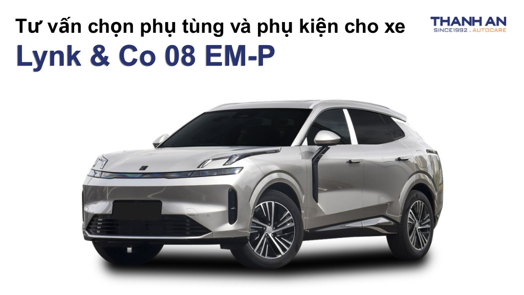 Phụ tùng và phụ kiện xe Lynk & Co 08 EM-P