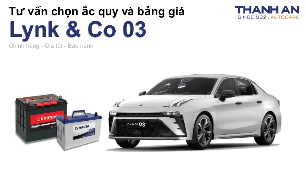 Bình ắc quy xe Lynk & Co 03 loại nào tốt? Bảng giá mới nhất