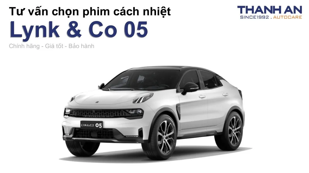 Dán phim cách nhiệt xe Lynk & Co 05 loại nào tốt? Bảng giá mới nhất