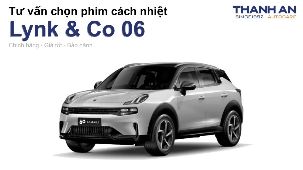 Dán phim cách nhiệt xe Lynk & Co 06 loại nào tốt? Bảng giá mới nhất