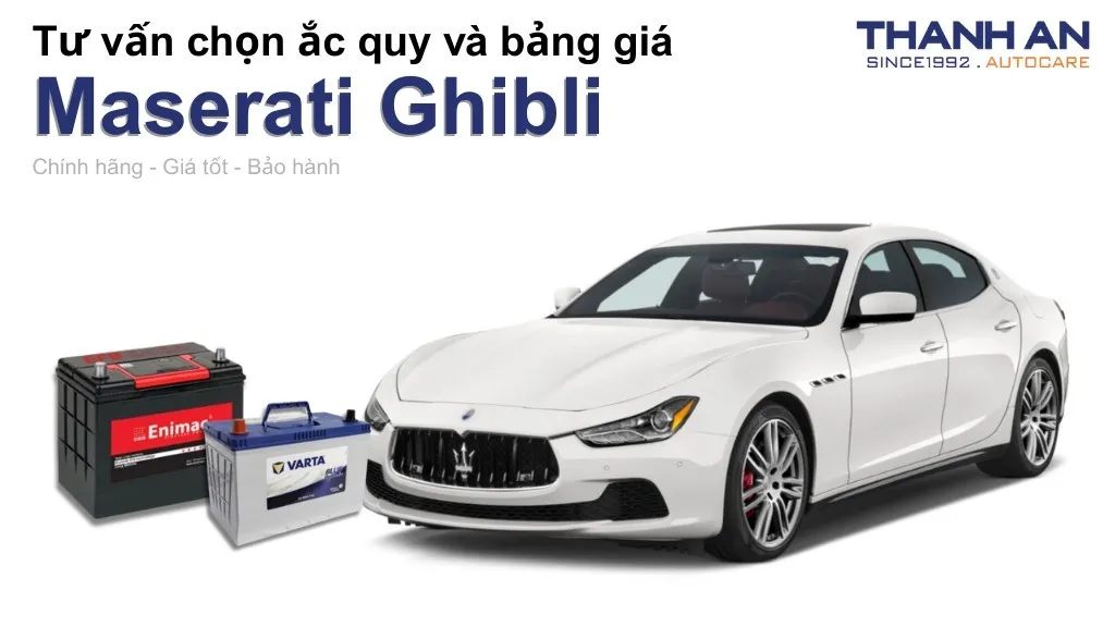 Bình ắc quy xe Maserati Ghibli loại nào tốt? Bảng giá mới nhất
