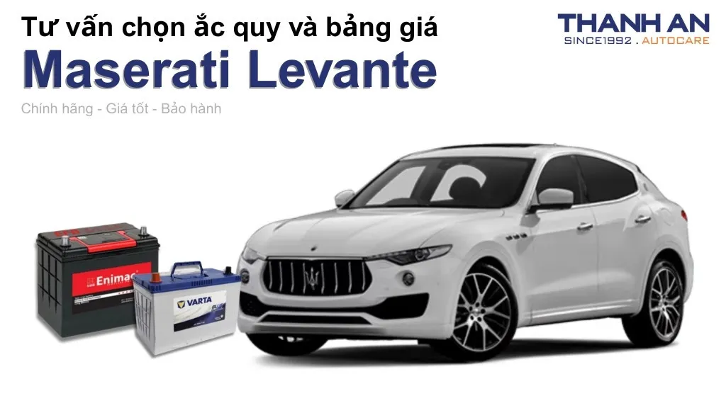 Bình ắc quy xe Maserati Levante loại nào tốt? Bảng giá mới nhất