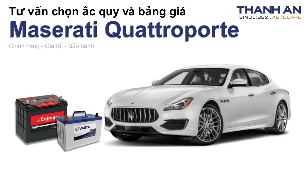 Bình ắc quy xe Maserati Quattroporte loại nào tốt? Bảng giá mới nhất