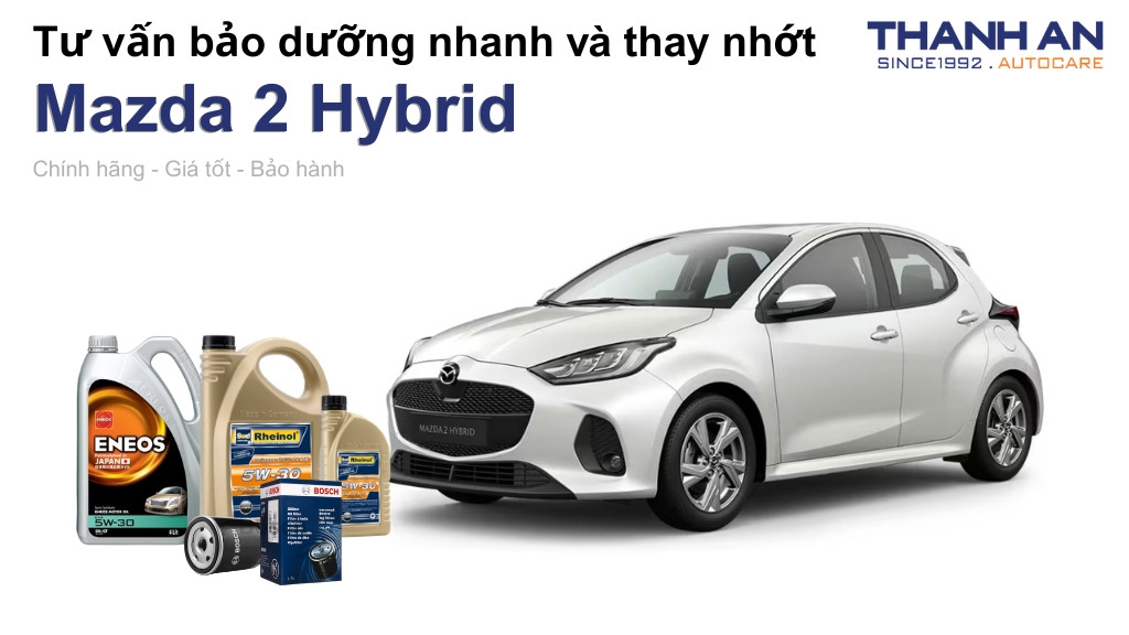 Dầu nhớt xe Mazda 2 Hybrid loại nào tốt? Bảng giá mới nhất
