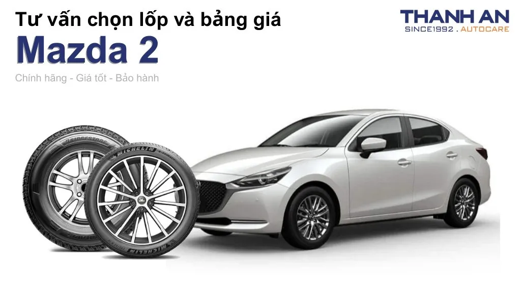 Lốp xe Mazda 2 giá bao nhiêu? Sử dụng các kích thước nào?